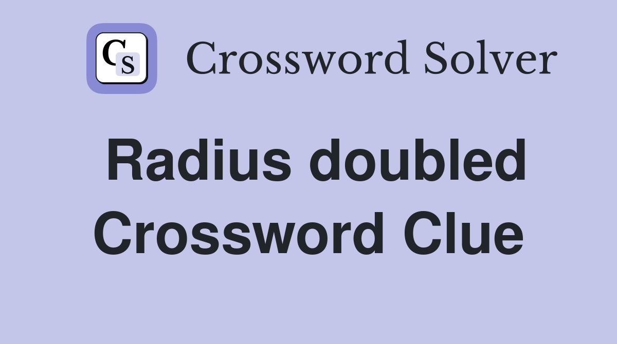 Radius doubled Crossword Clue
