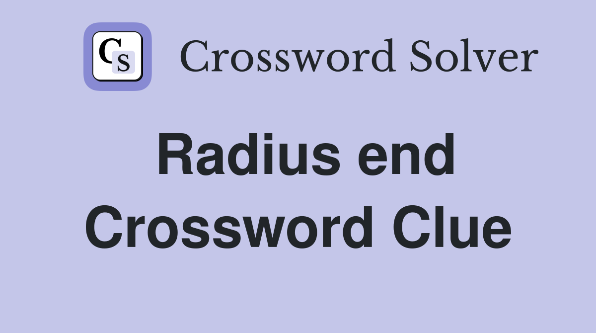 Radius end Crossword Clue