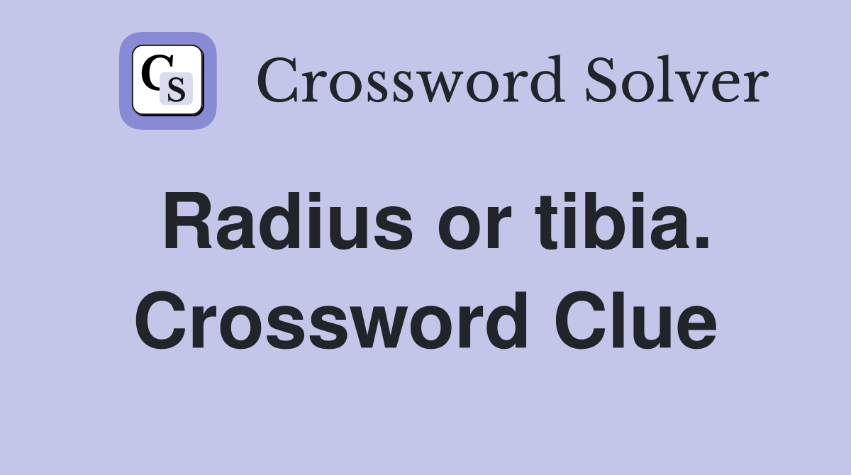 Radius or tibia. Crossword Clue