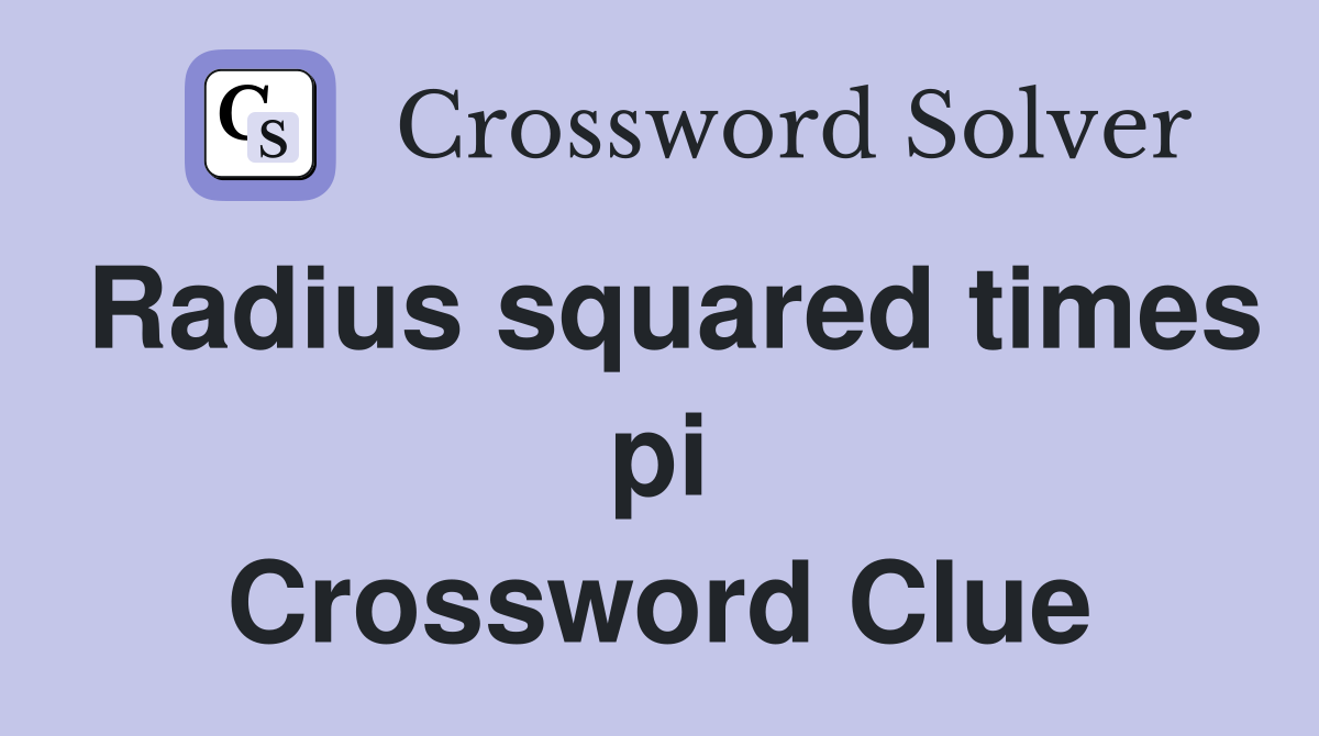Radius squared times pi Crossword Clue