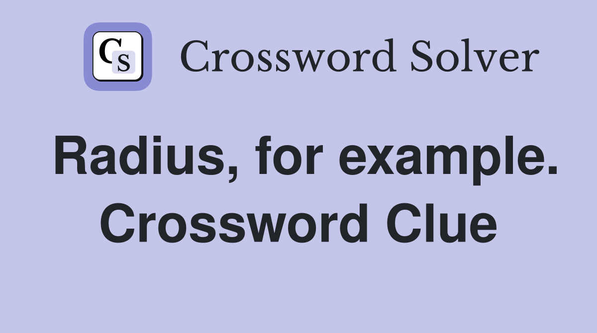 Radius, for example. Crossword Clue