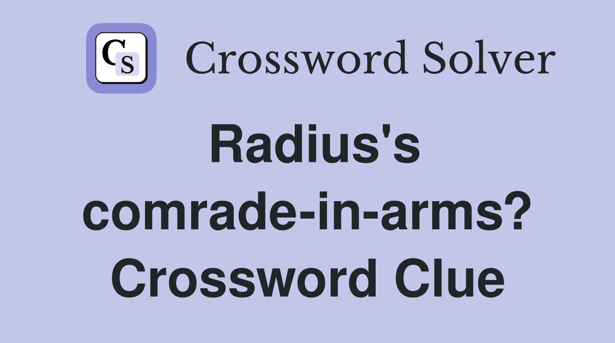 Radius's comrade-in-arms? Crossword Clue