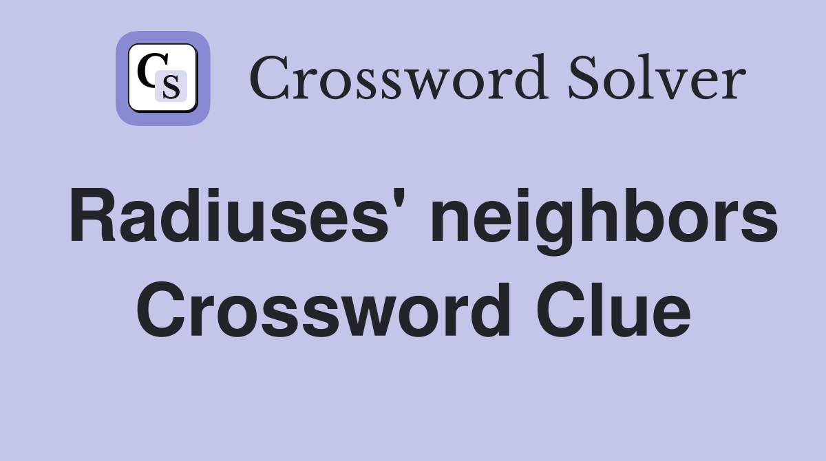 Radiuses' neighbors Crossword Clue