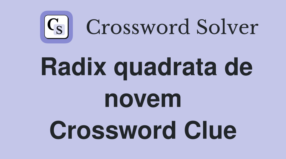 Radix quadrata de novem Crossword Clue