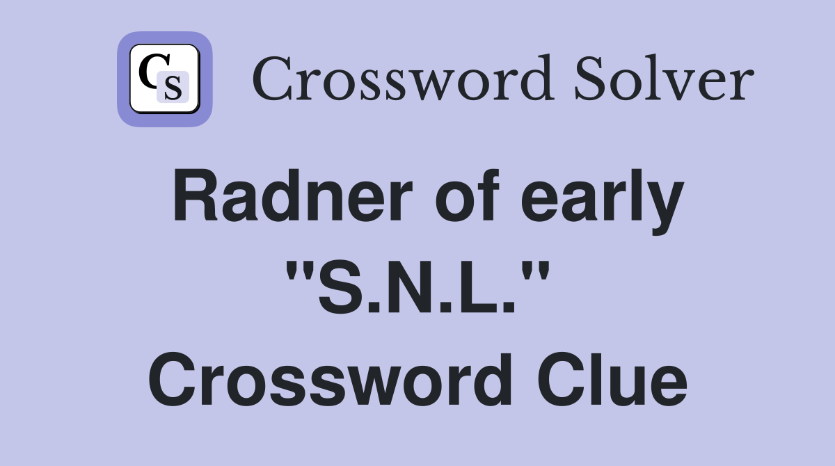 Radner of early "S.N.L." Crossword Clue