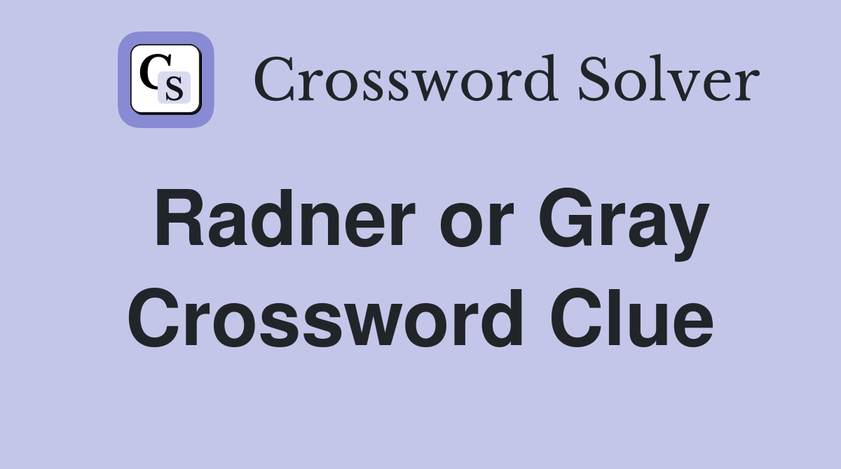 Radner or Gray Crossword Clue