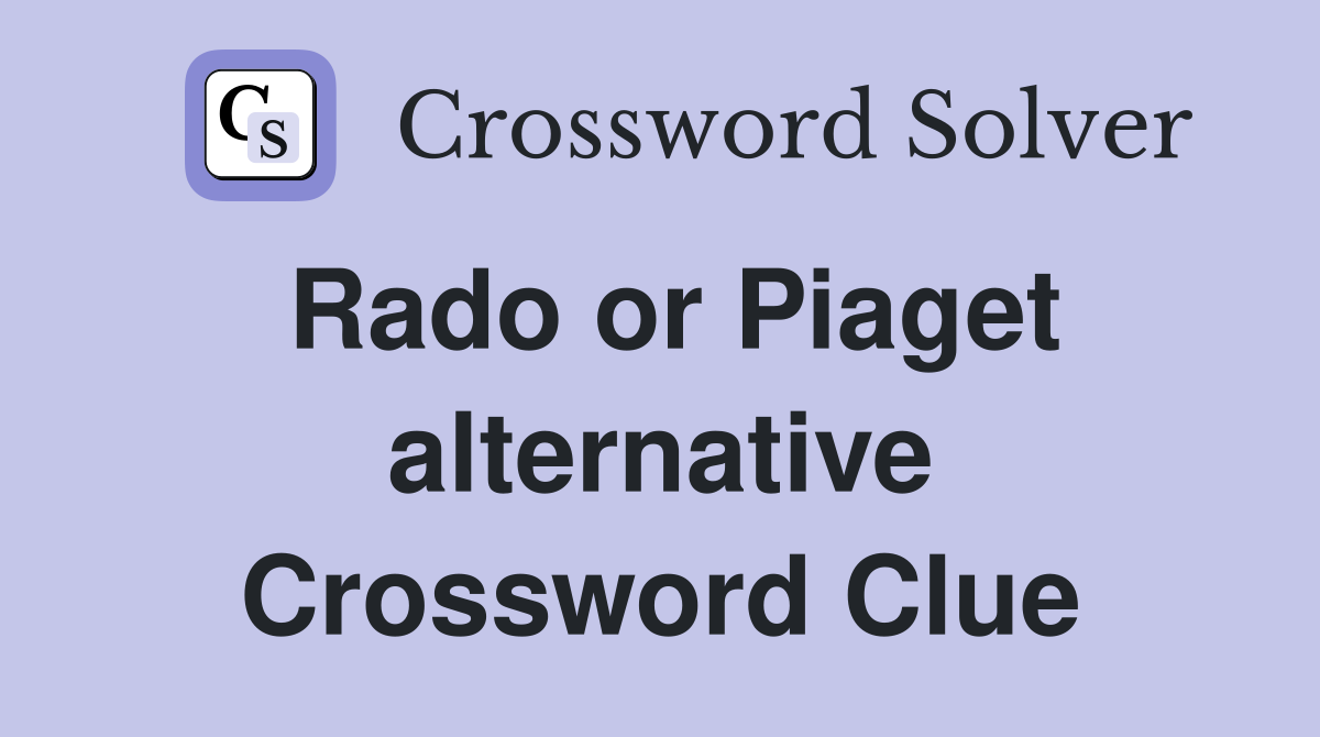 Rado or Piaget alternative Crossword Clue