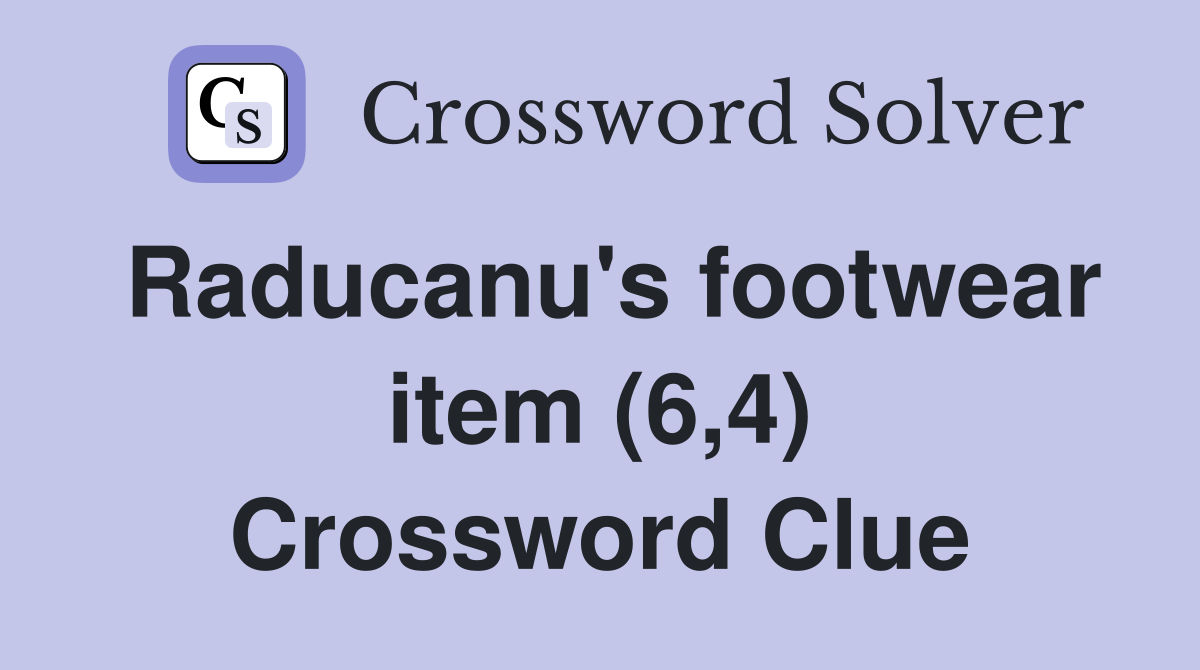 Raducanu's footwear item (6,4) Crossword Clue