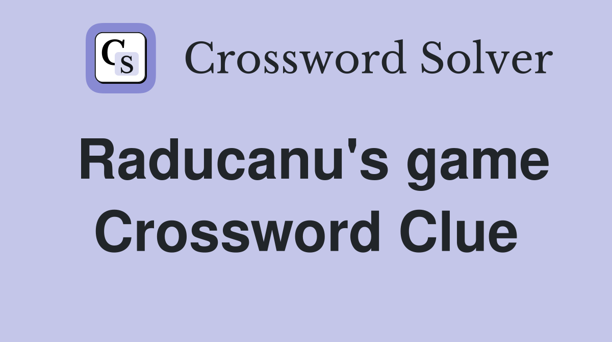 Raducanu's game Crossword Clue