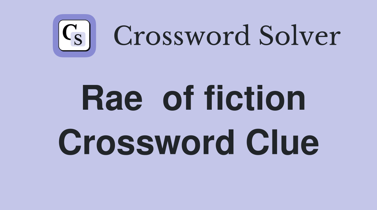 Rae  of fiction Crossword Clue