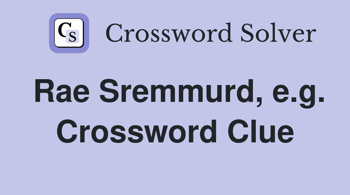 Rae Sremmurd, e.g. Crossword Clue