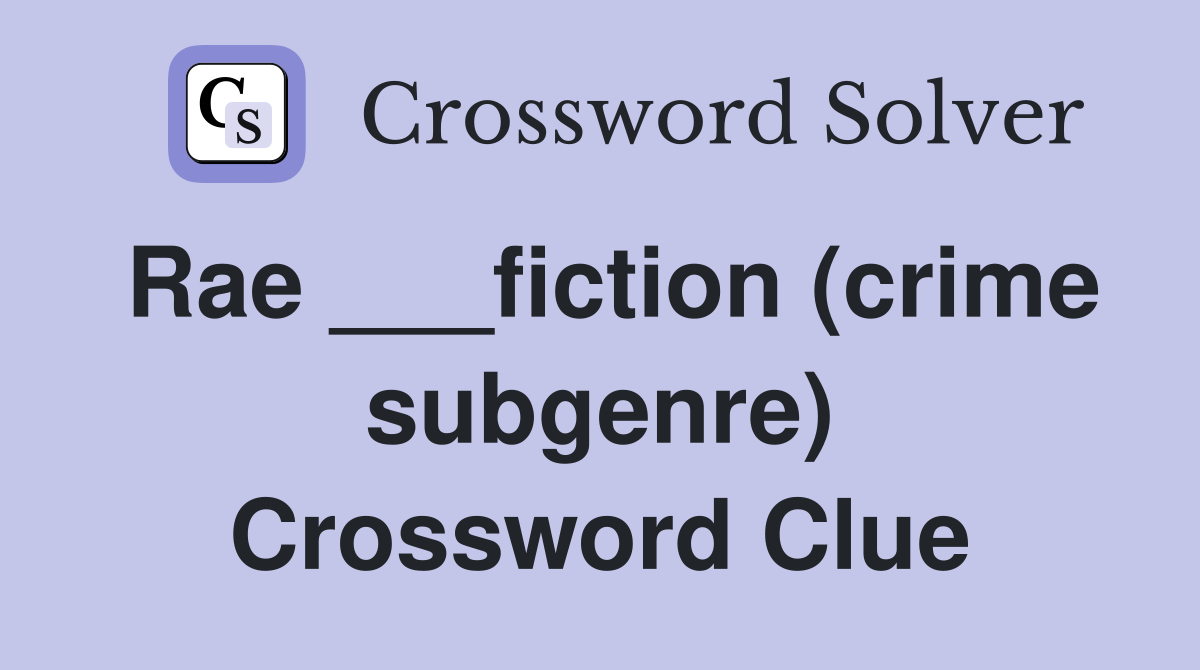 Rae ___fiction (crime subgenre) Crossword Clue