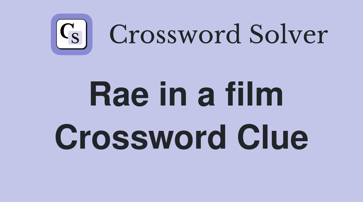 Rae in a film Crossword Clue
