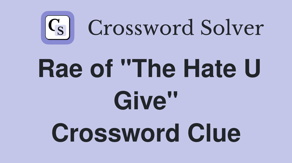 Rae of "The Hate U Give" Crossword Clue