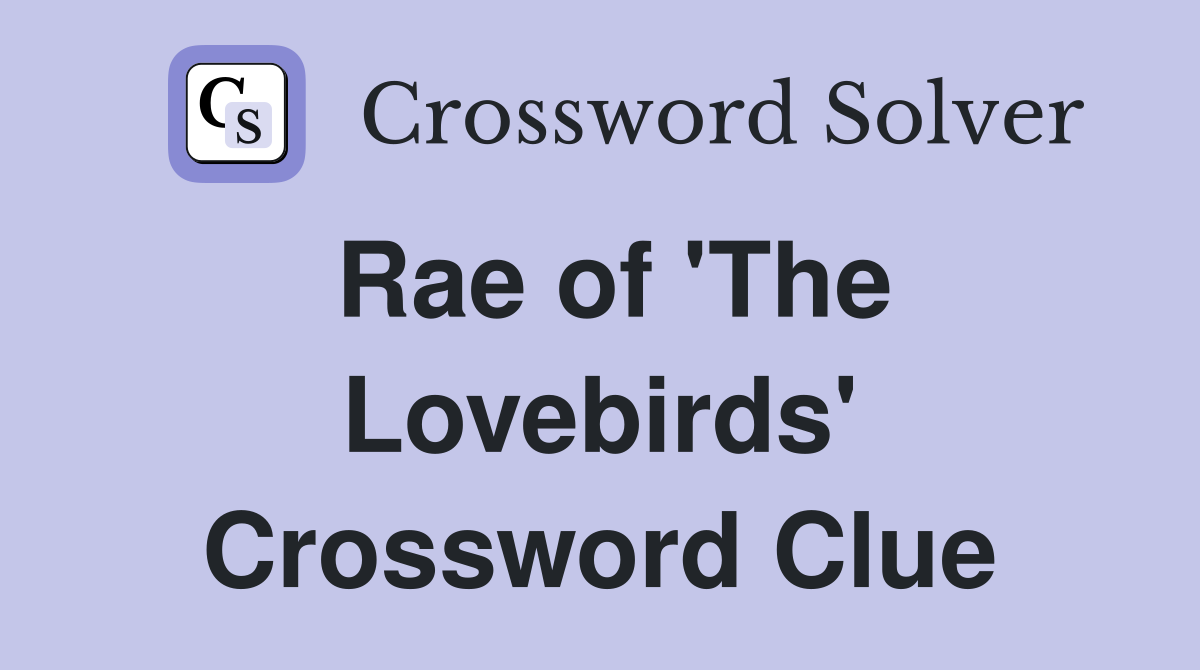 Rae of 'The Lovebirds' Crossword Clue