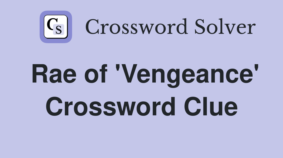 Rae of 'Vengeance' Crossword Clue