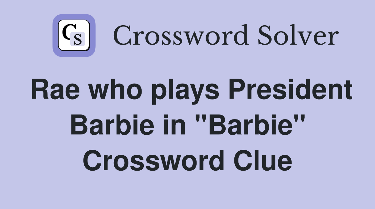 Rae who plays President Barbie in "Barbie" Crossword Clue