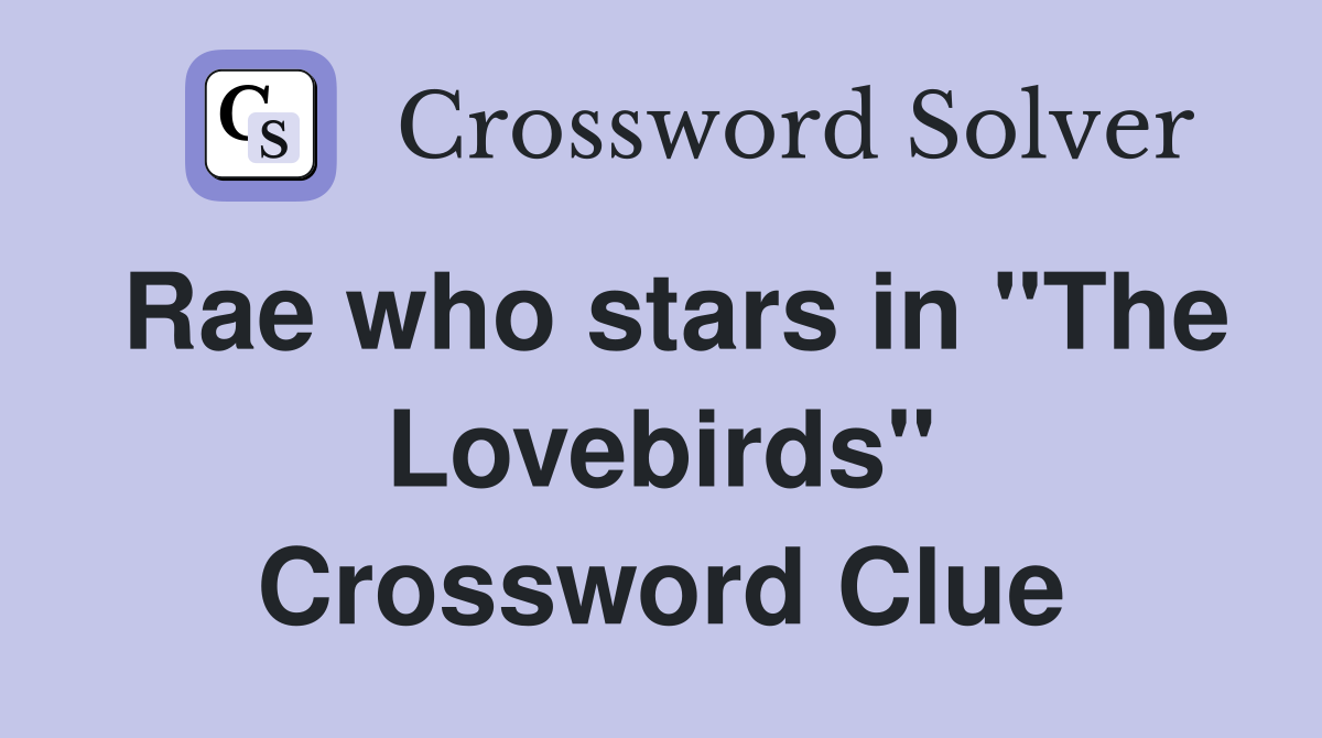Rae who stars in "The Lovebirds" Crossword Clue