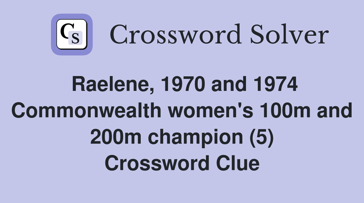 Raelene, 1970 and 1974 Commonwealth women's 100m and 200m champion (5) Crossword Clue