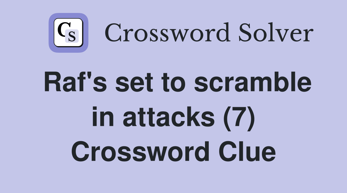 Raf's set to scramble in attacks (7) Crossword Clue