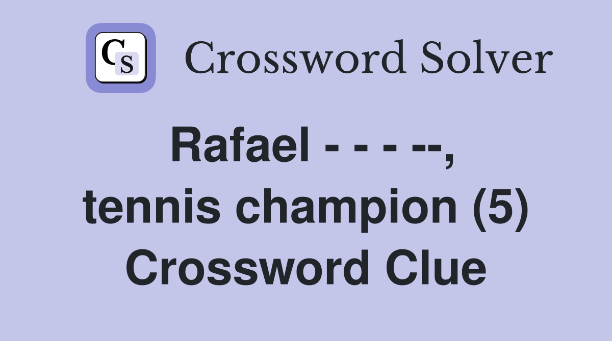 Rafael - - - --, tennis champion (5) Crossword Clue