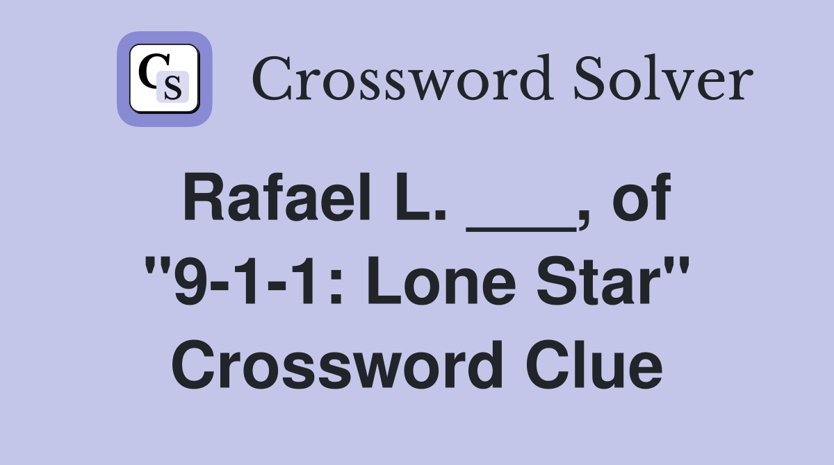 Rafael L. ___, of "9-1-1: Lone Star" Crossword Clue