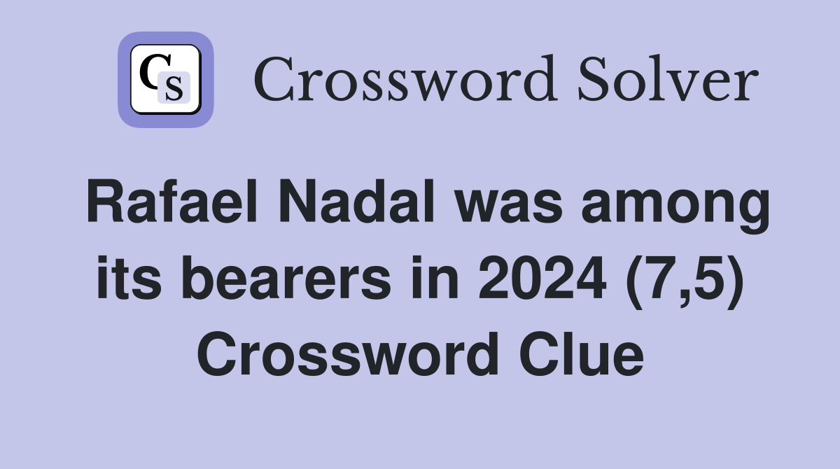 Rafael Nadal was among its bearers in 2024 (7,5) Crossword Clue