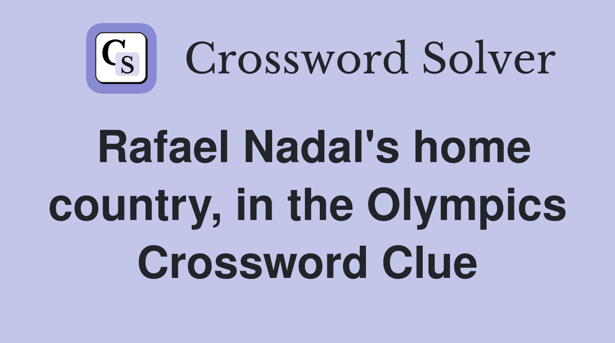 Rafael Nadal's home country, in the Olympics Crossword Clue