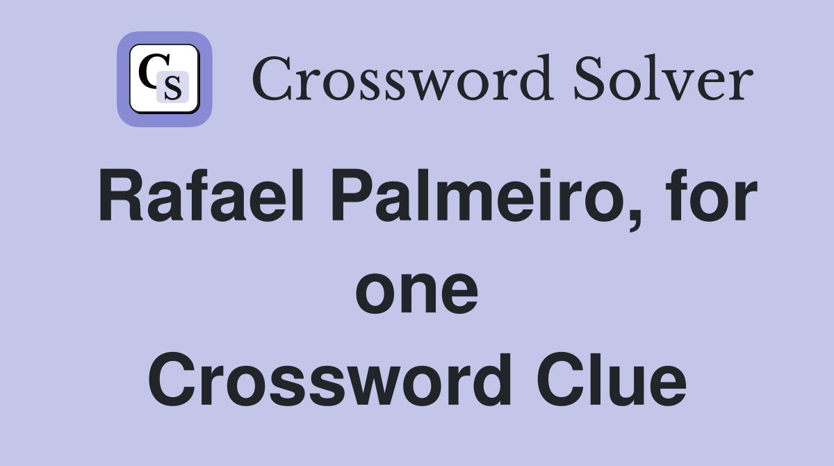 Rafael Palmeiro, for one Crossword Clue