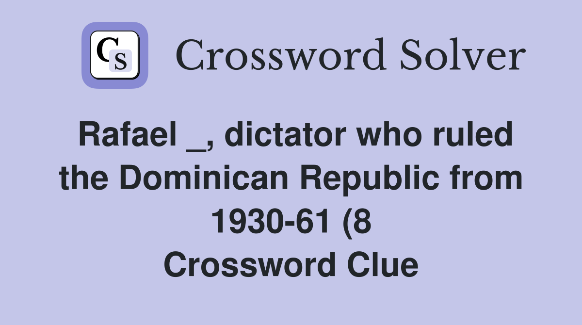 Rafael dictator who ruled the Dominican Republic from 1930 61 (8 Rafael dictator who ruled the Dominican Republic from 1930 61 (8