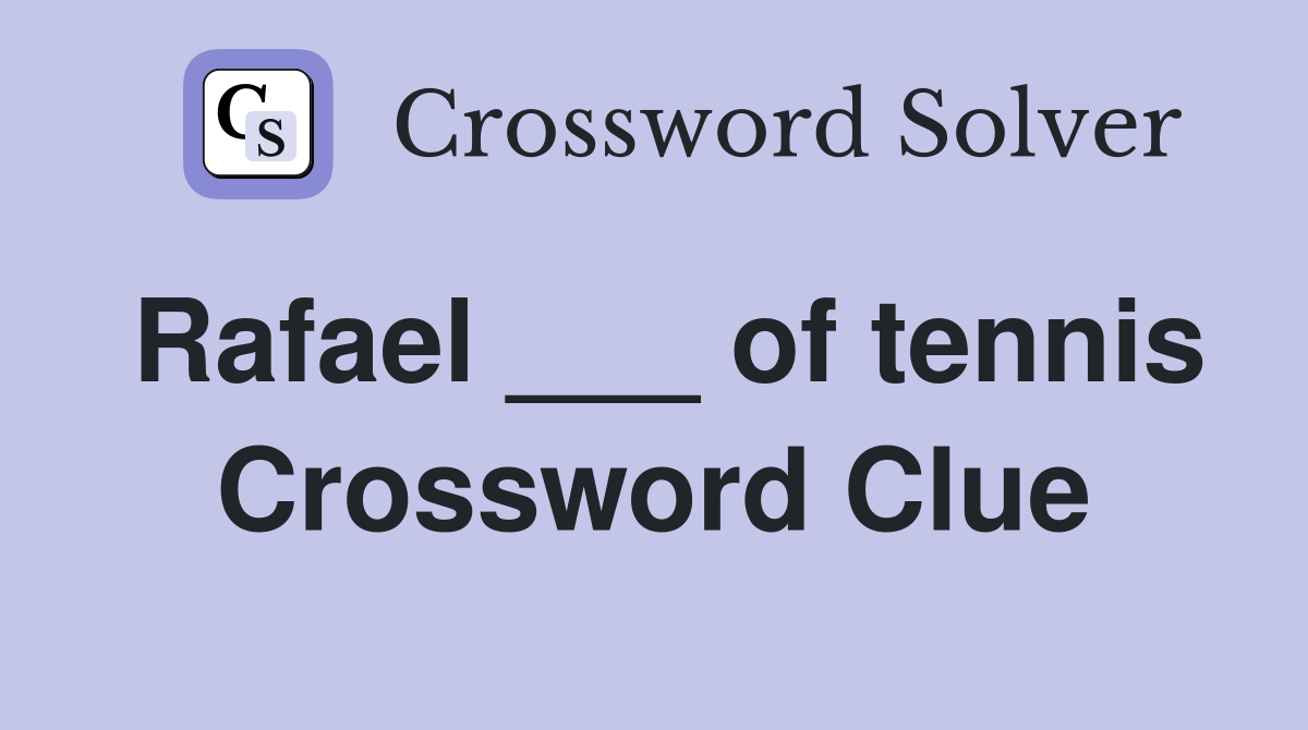 Rafael ___ of tennis Crossword Clue