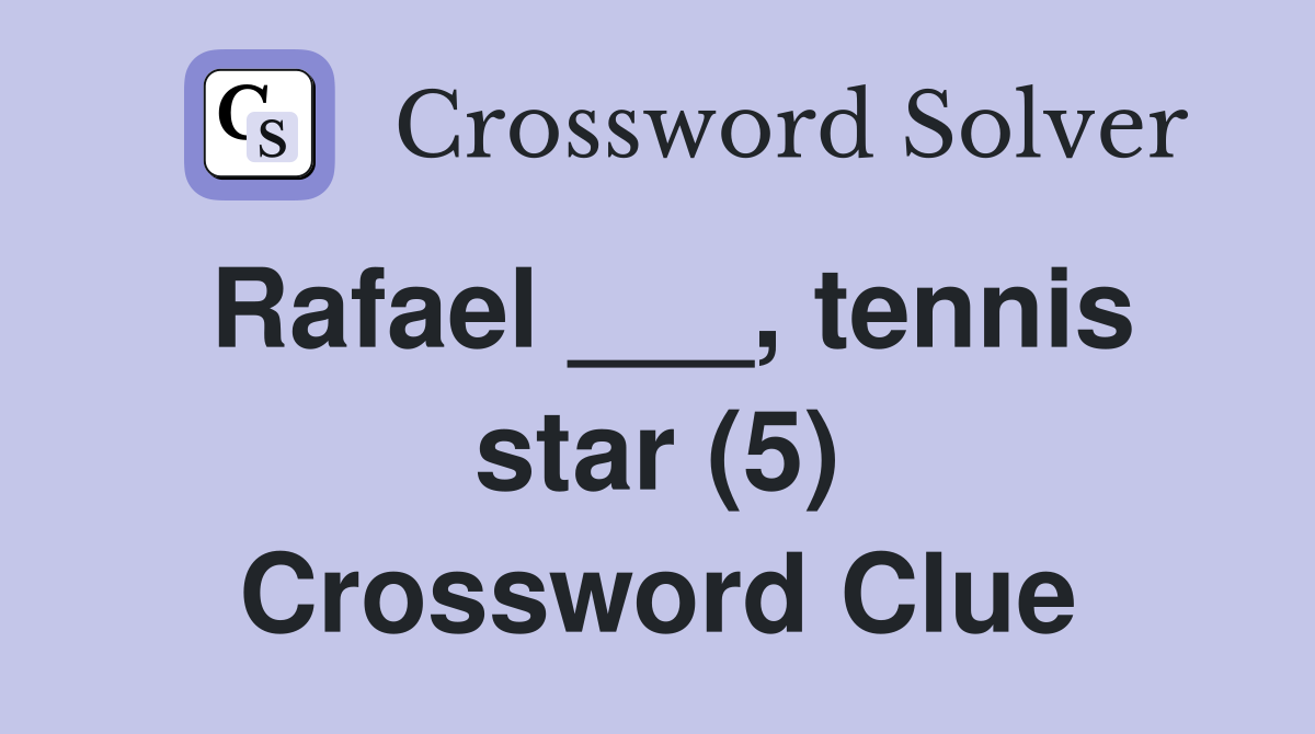 Rafael ___, tennis star (5) Crossword Clue