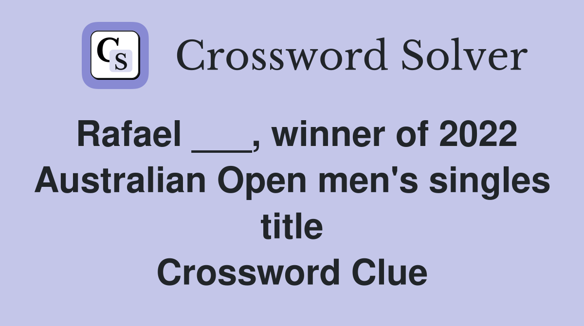 Rafael ___, winner of 2022 Australian Open men's singles title Crossword Clue