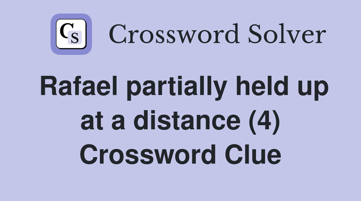 Rafael partially held up at a distance (4) Crossword Clue