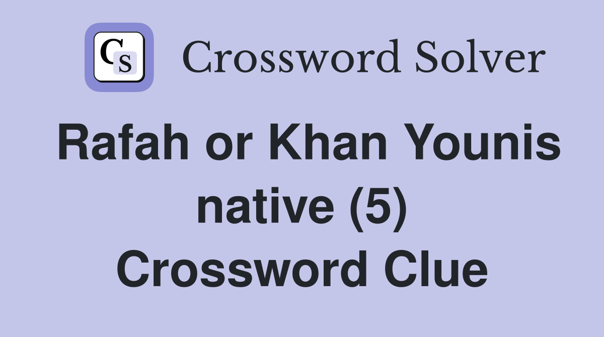 Rafah or Khan Younis native (5) Crossword Clue