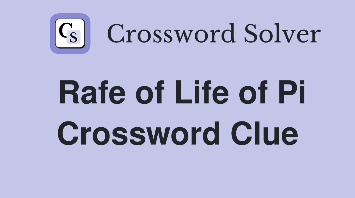 Rafe of Life of Pi Crossword Clue