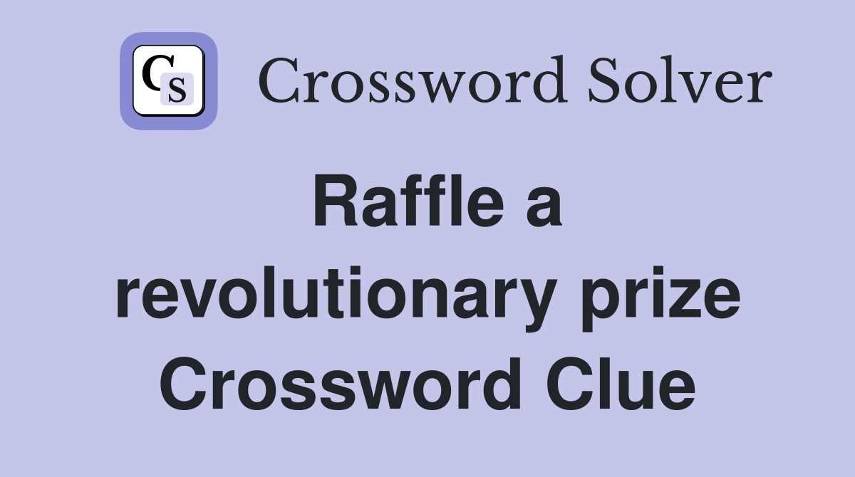 Raffle a revolutionary prize Crossword Clue