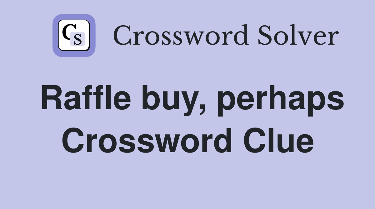 Raffle buy, perhaps Crossword Clue
