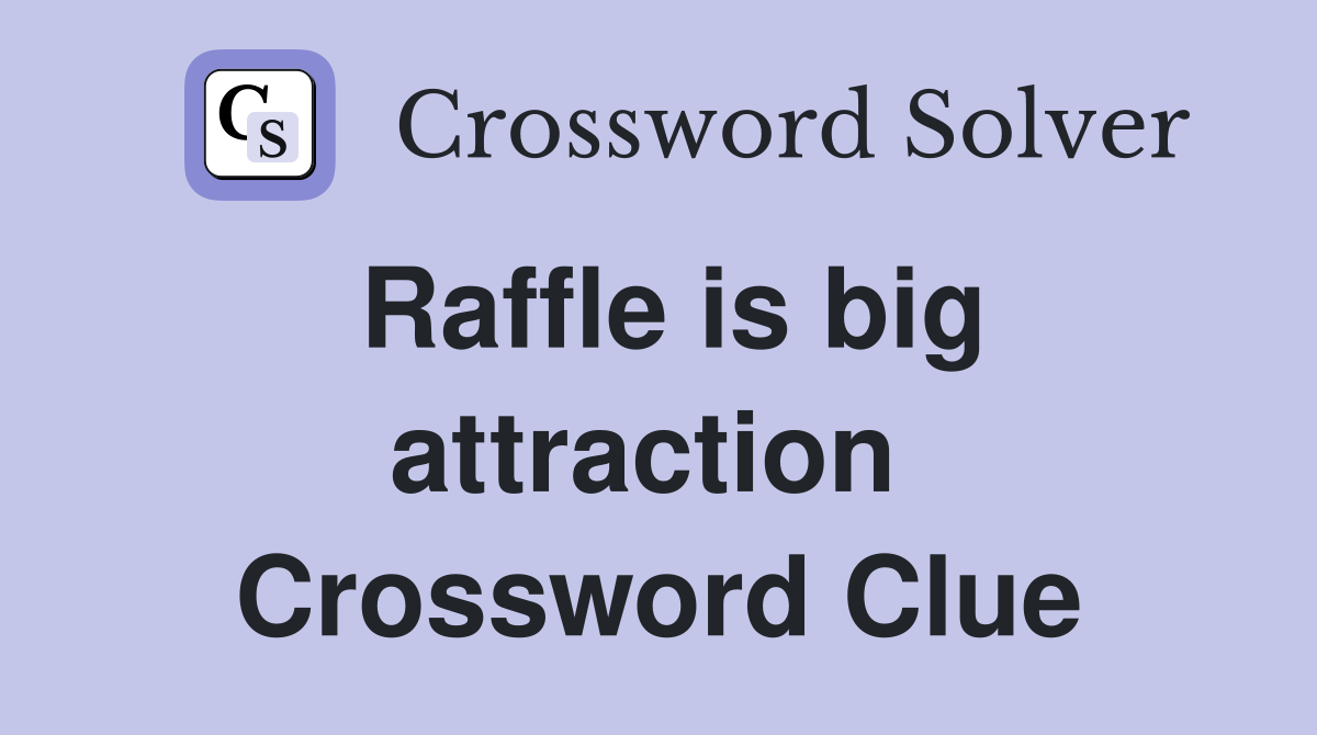 Raffle is big attraction  Crossword Clue