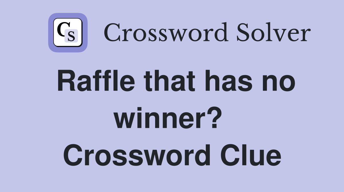 Raffle that has no winner?  Crossword Clue