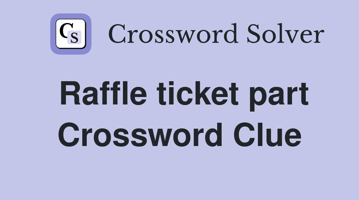 Raffle ticket part Crossword Clue