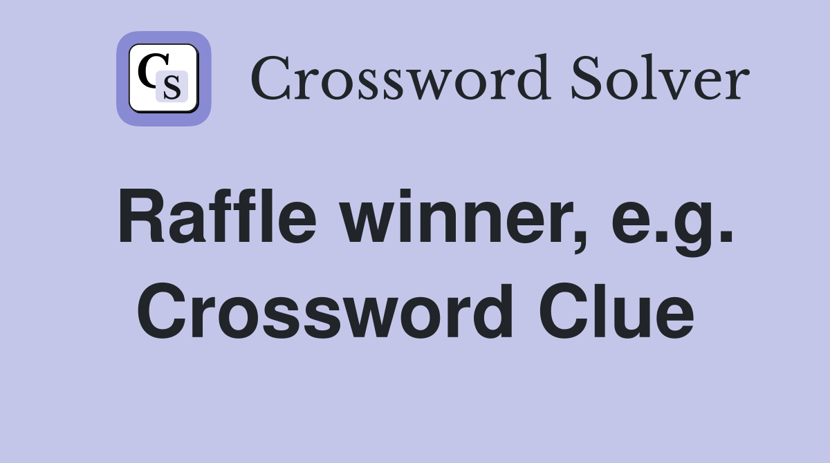 Raffle winner, e.g. Crossword Clue