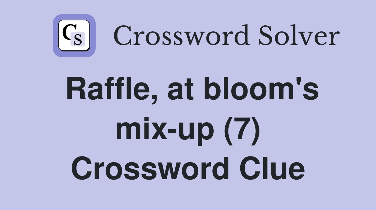 Raffle, at bloom's mix-up (7) Crossword Clue