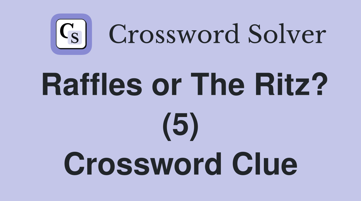 Raffles or The Ritz? (5) Crossword Clue
