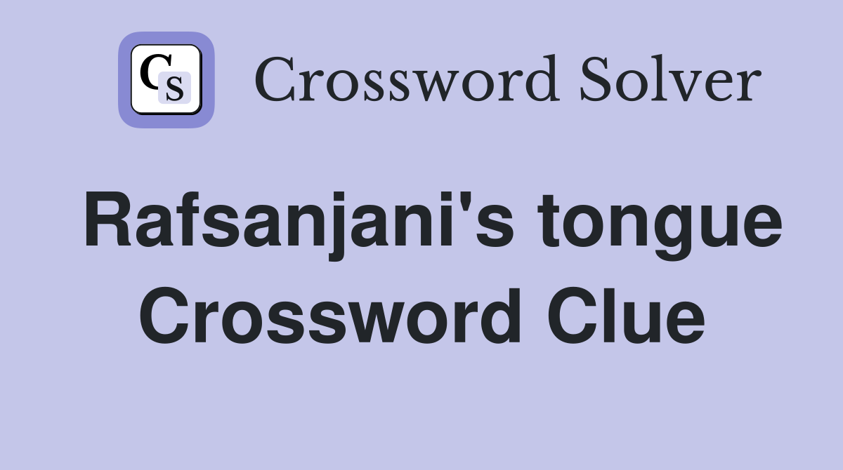 Rafsanjani's tongue Crossword Clue