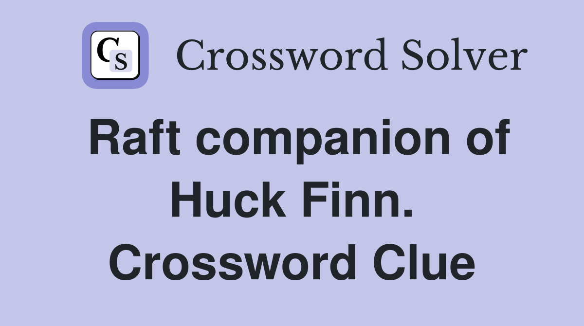 Raft companion of Huck Finn. Crossword Clue