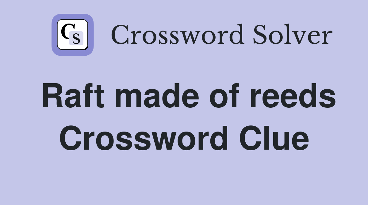 Raft made of reeds Crossword Clue