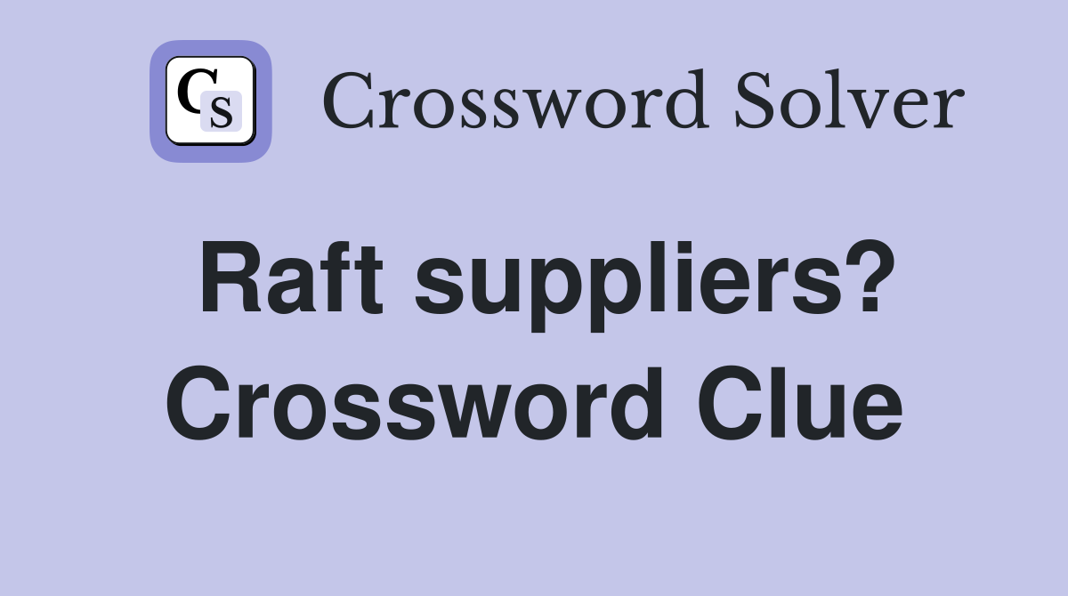 Raft suppliers? Crossword Clue