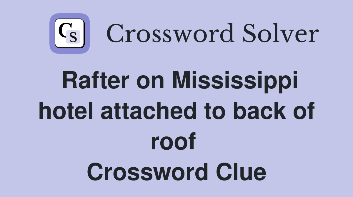 Rafter on Mississippi hotel attached to back of roof  Crossword Clue