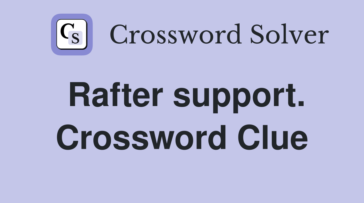 Rafter support. Crossword Clue